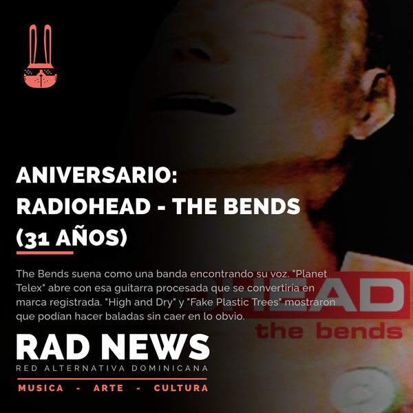 Aniversario: Radiohead - The Bends (31 años)
