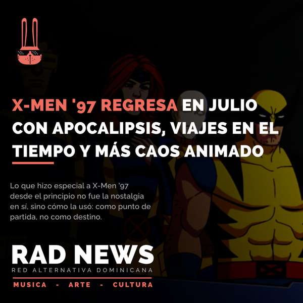 X-Men '97 regresa en julio con Apocalipsis, viajes en el tiempo y más caos animado