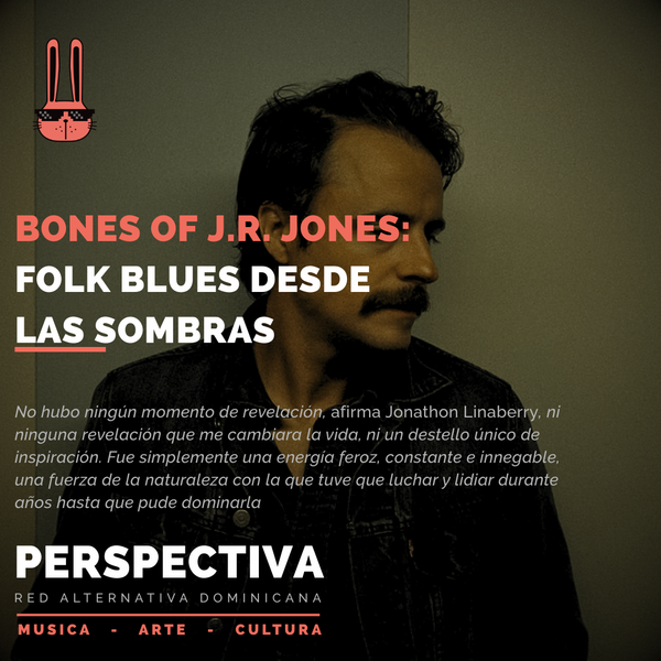 Bones of J.R. Jones - Folk blues desde las sombras